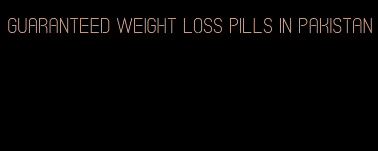 guaranteed weight loss pills in pakistan