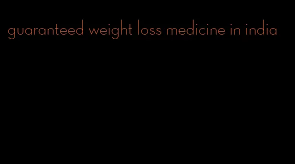 guaranteed weight loss medicine in india