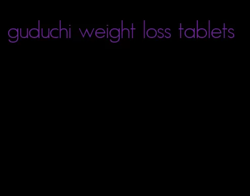 guduchi weight loss tablets