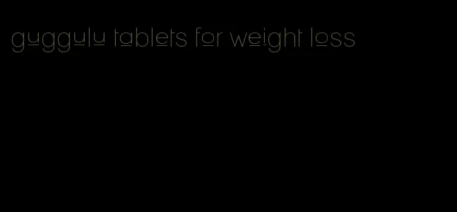 guggulu tablets for weight loss