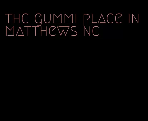 thc gummi place in matthews nc