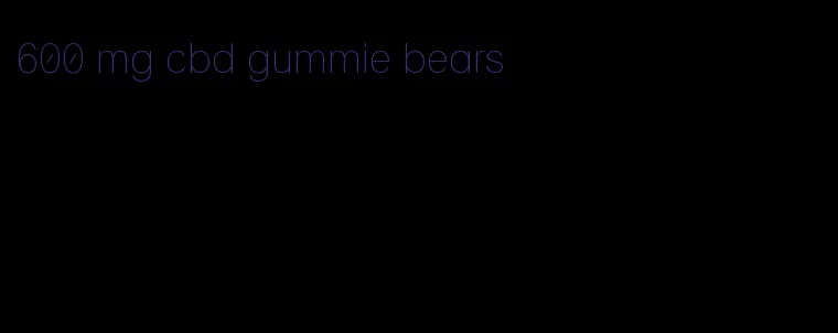 600 mg cbd gummie bears