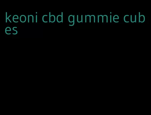 keoni cbd gummie cubes