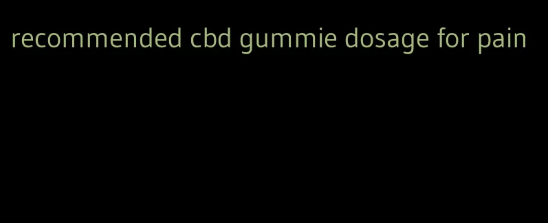 recommended cbd gummie dosage for pain