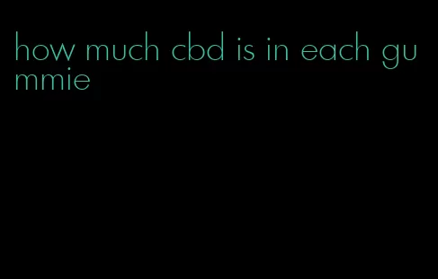 how much cbd is in each gummie