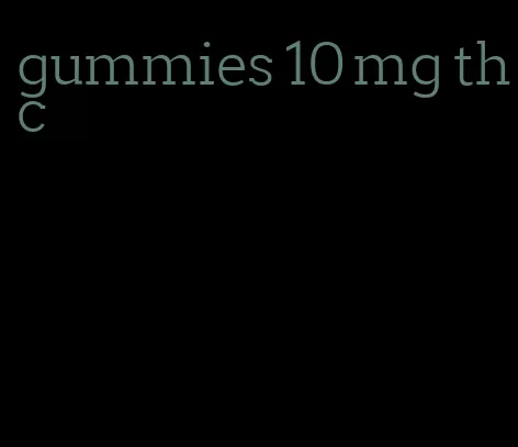 gummies 10 mg thc