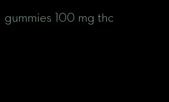 gummies 100 mg thc