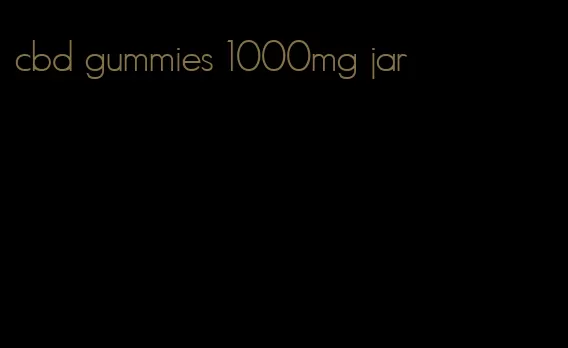 cbd gummies 1000mg jar