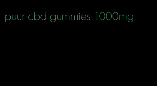 puur cbd gummies 1000mg