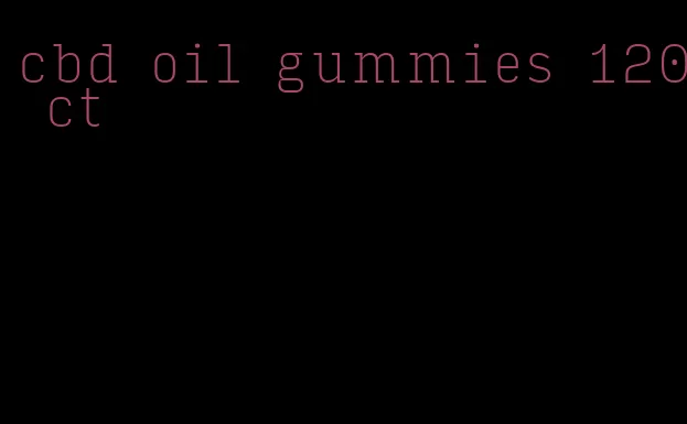 cbd oil gummies 120 ct