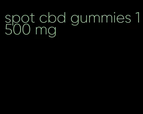 spot cbd gummies 1500 mg