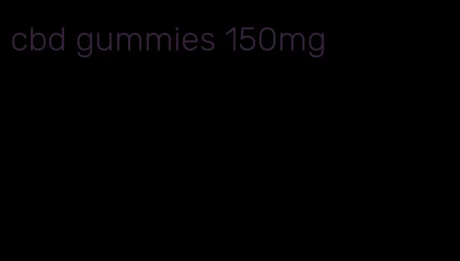 cbd gummies 150mg