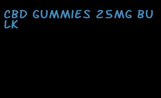 cbd gummies 25mg bulk