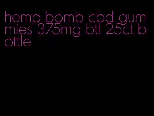 hemp bomb cbd gummies 375mg btl 25ct bottle