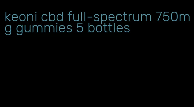 keoni cbd full-spectrum 750mg gummies 5 bottles