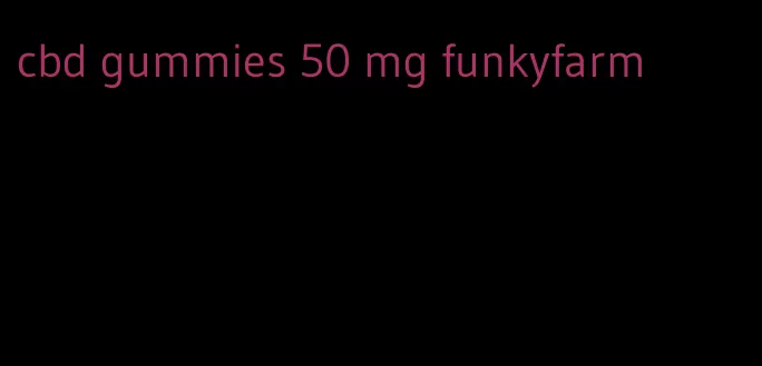 cbd gummies 50 mg funkyfarm