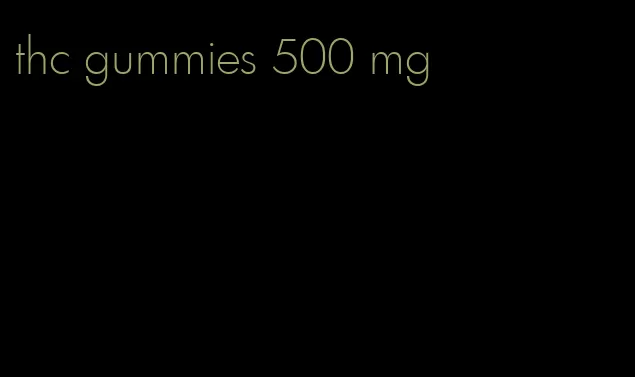 thc gummies 500 mg