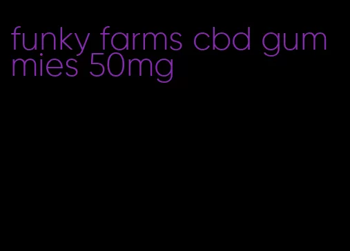 funky farms cbd gummies 50mg