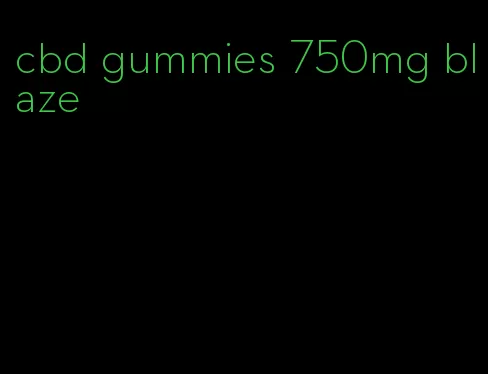 cbd gummies 750mg blaze