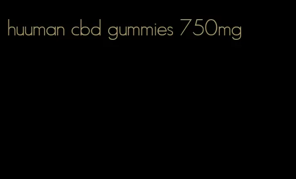 huuman cbd gummies 750mg