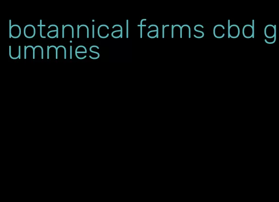 botannical farms cbd gummies