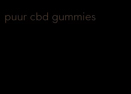 puur cbd gummies