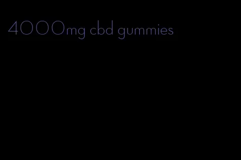 4000mg cbd gummies