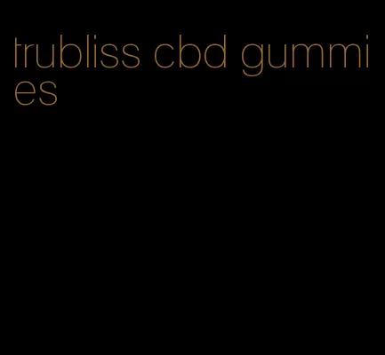 trubliss cbd gummies