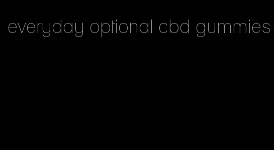 everyday optional cbd gummies