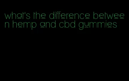 what's the difference between hemp and cbd gummies