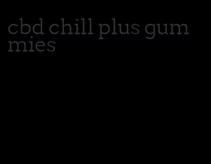 cbd chill plus gummies