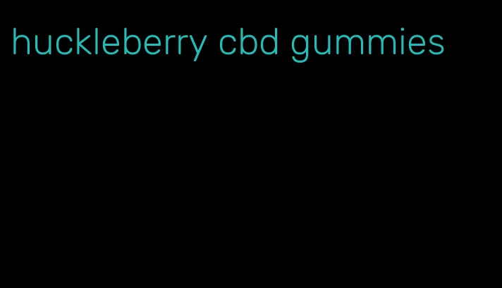 huckleberry cbd gummies