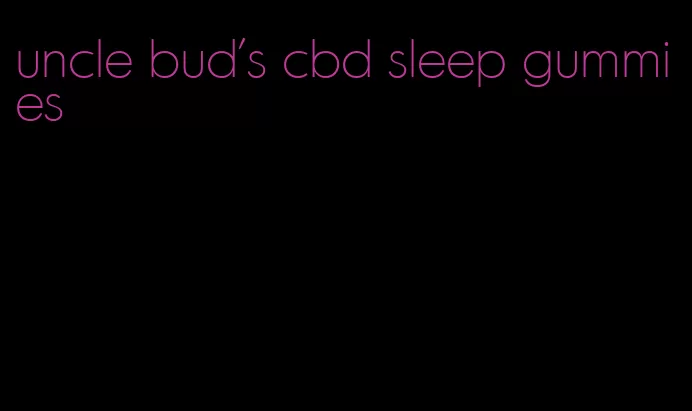 uncle bud's cbd sleep gummies