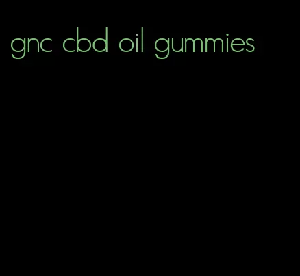 gnc cbd oil gummies