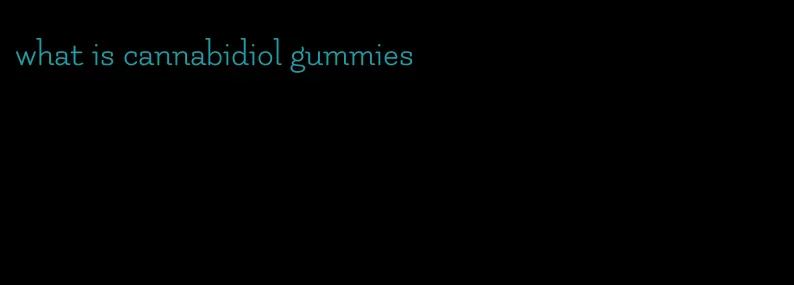 what is cannabidiol gummies