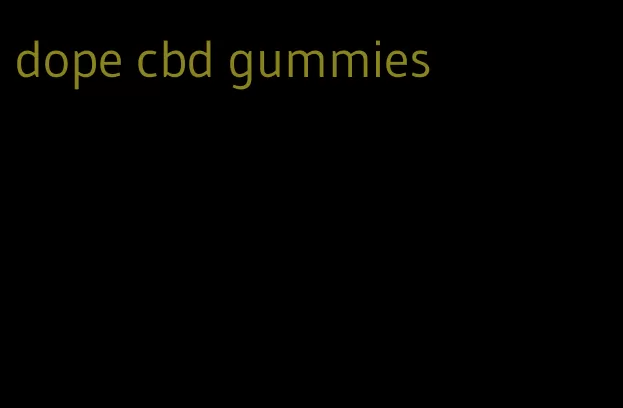 dope cbd gummies