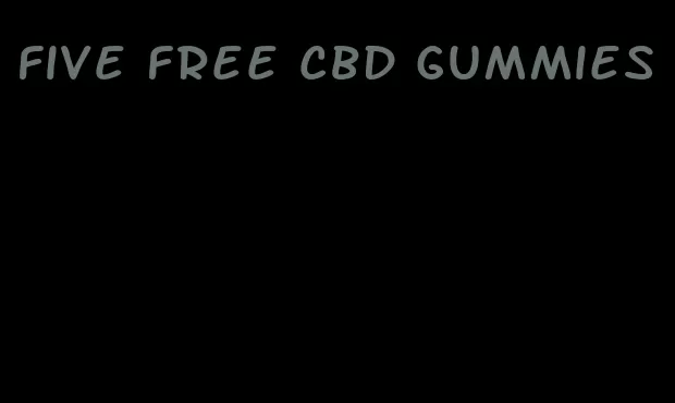 five free cbd gummies