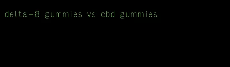 delta-8 gummies vs cbd gummies