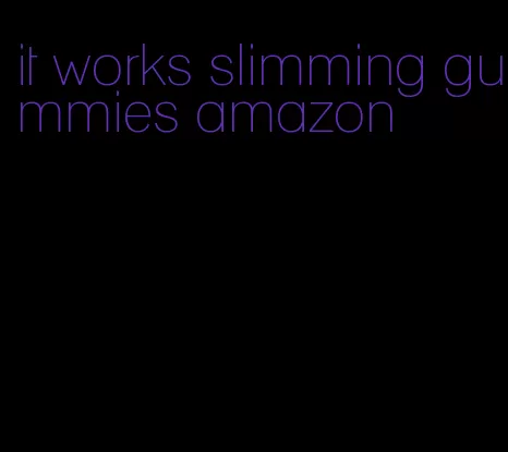 it works slimming gummies amazon