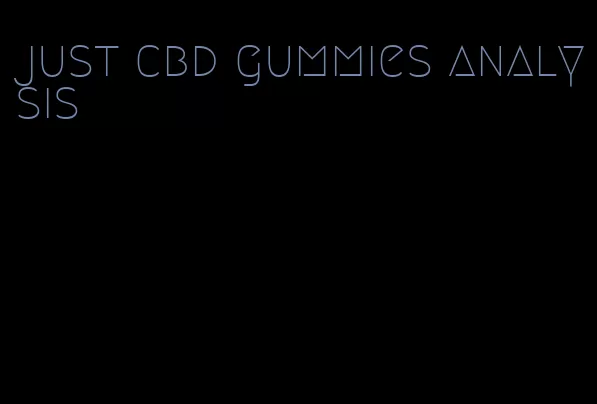 just cbd gummies analysis