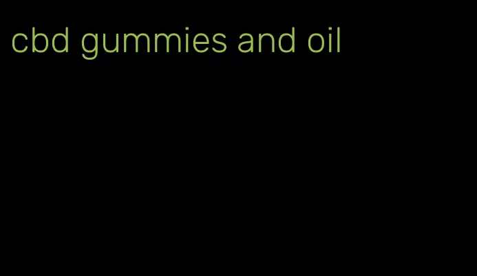 cbd gummies and oil