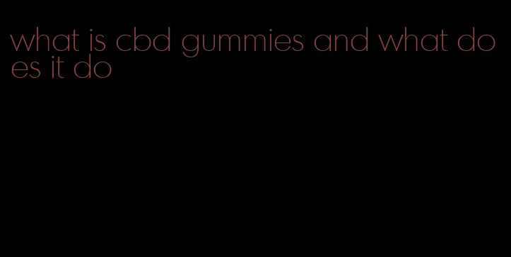 what is cbd gummies and what does it do