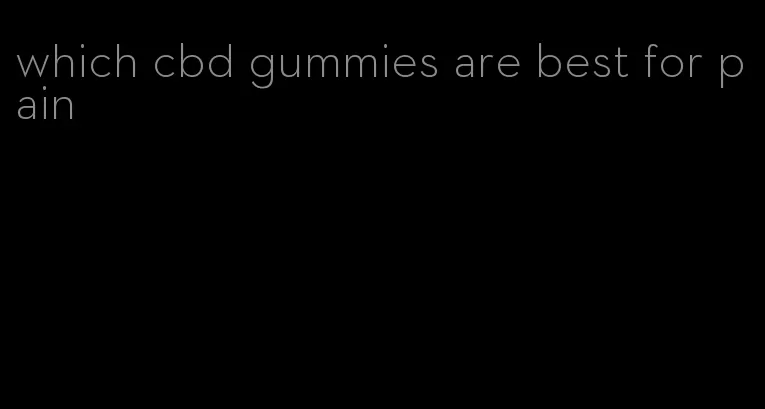 which cbd gummies are best for pain