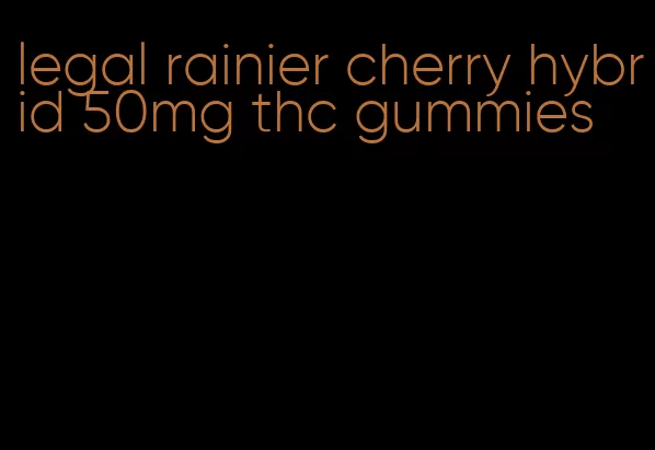 legal rainier cherry hybrid 50mg thc gummies