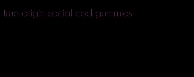 true origin social cbd gummies