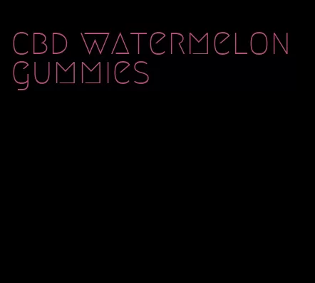 cbd watermelon gummies