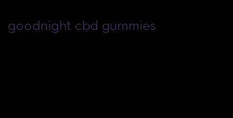 goodnight cbd gummies