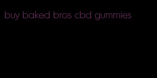 buy baked bros cbd gummies