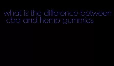 what is the difference between cbd and hemp gummies