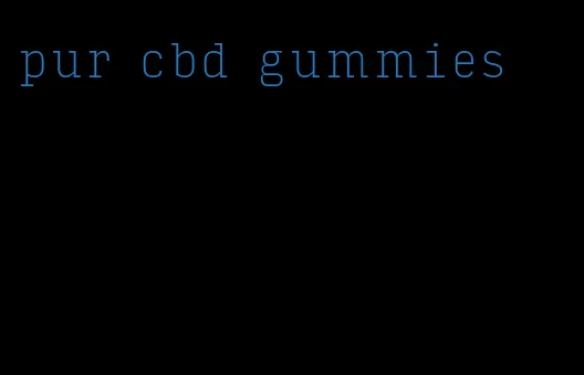 pur cbd gummies